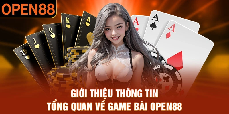 Giới thiệu thông tin tổng quan về game bài Open88 