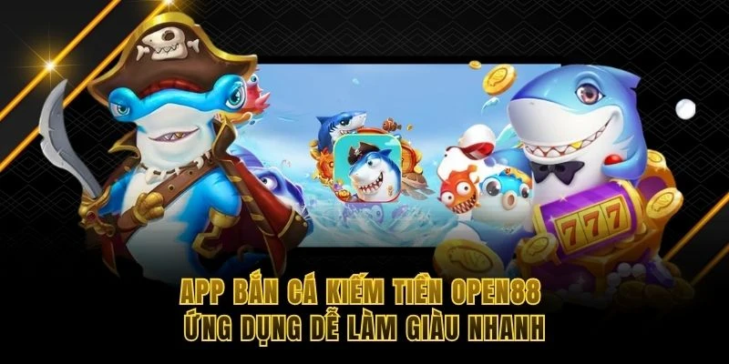 app bắn cá kiếm tiền