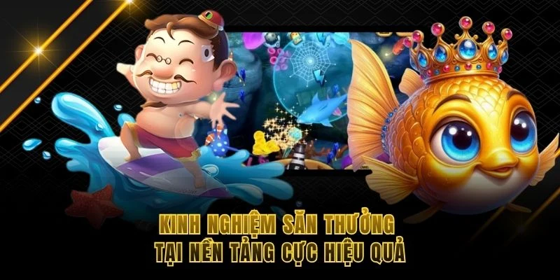 Kinh nghiệm săn thưởng tại nền tảng cực hiệu quả